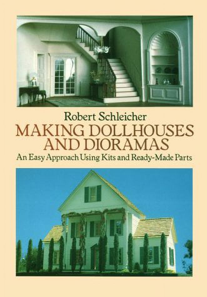 Making Dollhouses and Dioramas: An Easy Approach Using Kits and Ready-Made Parts Paperback T93380
